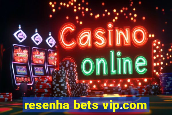 resenha bets vip.com